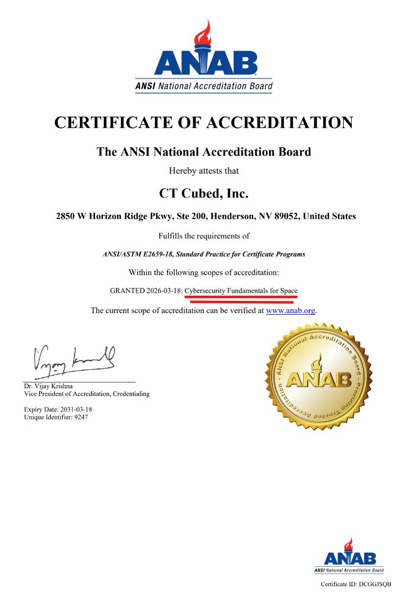 ANAB Certificate of Accreditation attesting that CT Cubed, Inc. fulfills the requirements of ANSI/ASTM E2659-18 for the Cybersecurity Fundamentals for Space certificate program